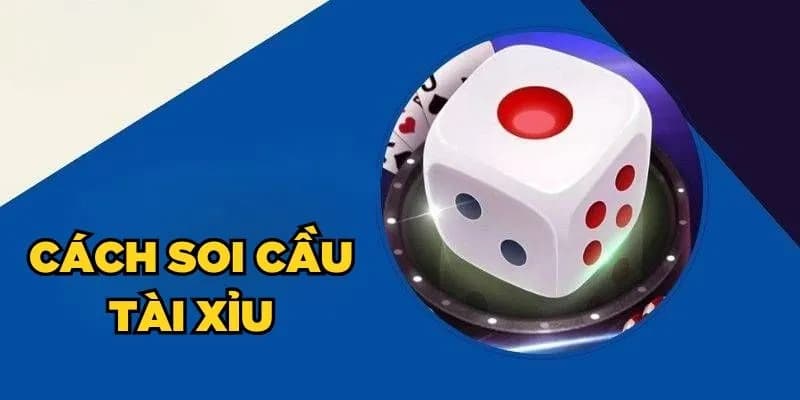 Cách soi cầu tài xỉu cực chuẩn